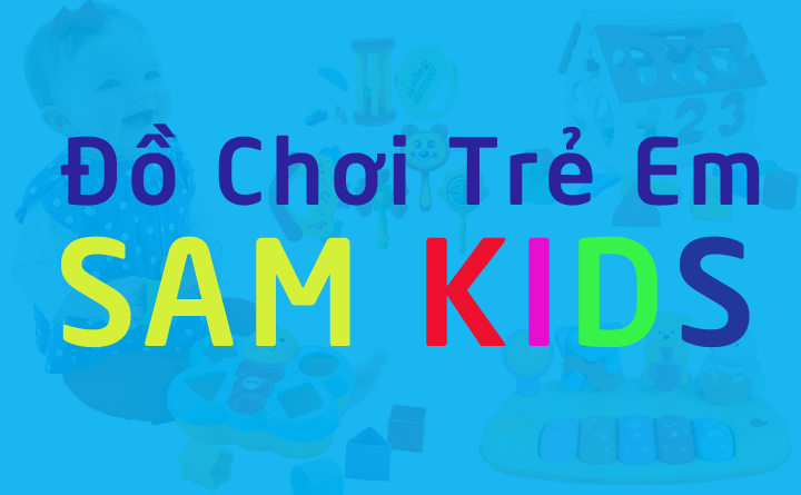 SamKids - Địa chỉ bán đồ chơi trẻ em tại Tam Kỳ chất lượng nhất